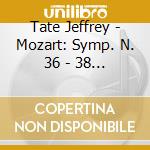 Tate Jeffrey - Mozart: Symp. N. 36 - 38 - 40 cd