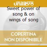 Sweet power of song & on wings of song cd