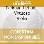 Perlman Itzhak - Virtuoso Violin cd musicale di Itzhak Perlman