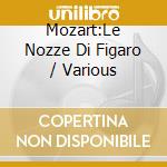 Mozart:Le Nozze Di Figaro / Various cd