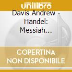 Davis Andrew - Handel: Messiah (Highlights) cd musicale di Davis Andrew