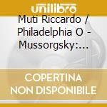 Muti Riccardo / Philadelphia O - Mussorgsky: Pictures At An Exh cd musicale di Muti Riccardo / Philadelphia O