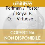 Perlman / Foster / Royal P. O. - Virtuoso Violin cd musicale di Perlman / Foster / Royal P. O.