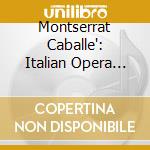 Montserrat Caballe': Italian Opera Arias - Bellini, Verdi cd musicale di Vincenzo Bellini / verdi / Caballe