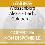 Weissenberg Alexis - Bach: Goldberg Variations cd musicale di Alexis Weissenberg