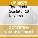 Tipo Maria - Scarlatti: 18 Keyboard Sonatas cd