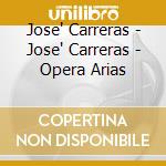 Jose' Carreras - Jose' Carreras - Opera Arias cd