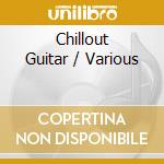 Chillout Guitar / Various cd musicale di Various