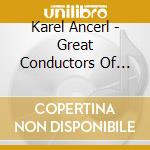 Karel Ancerl - Great Conductors Of The 20Th Century (2 Cd) cd
