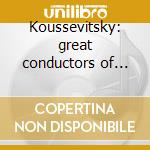 Koussevitsky: great conductors of the 20 cd