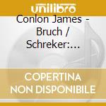 Conlon James - Bruch / Schreker: Prelude To A cd
