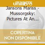 Jansons Mariss - Mussorgsky: Pictures At An Exh cd