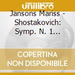 Jansons Mariss - Shostakovich: Symp. N. 1 & 10 cd
