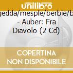 Auber-gedda/mesple/berbie/bastin/+ - Auber: Fra Diavolo (2 Cd) cd musicale di Auber