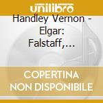 Handley Vernon - Elgar: Falstaff, Cockaige, Ser cd musicale di Handley Vernon