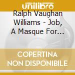 Ralph Vaughan Williams - Job, A Masque For Dancing cd