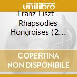 Franz Liszt - Rhapsodies Hongroises (2 Cd) cd