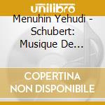 Menuhin Yehudi - Schubert: Musique De Chambre cd