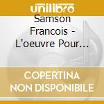 Samson Francois - L'oeuvre Pour Piano cd musicale