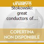 Stokowski: great conductors of the 20th cd