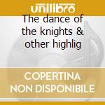 The dance of the knights & other highlig cd