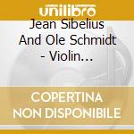 Jean Sibelius And Ole Schmidt - Violin Concerto, Finlandia, Karelia Suite, En Saga cd