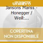 Jansons Mariss - Honegger / Weill: Orchestral W cd