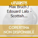 Max Bruch / Edouard Lalo - Scottish Fantasy / Symp.Espagnole cd musicale di Max Bruch / Edouard Lalo
