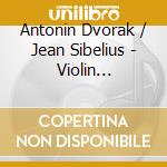 Antonin Dvorak / Jean Sibelius - Violin Concertos cd
