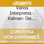 Varios Interpretes - Kalman: Die Csardasfurstin / G cd musicale di Varios Interpretes