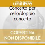 Concerto per cello/doppio concerto cd
