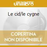 Le cid/le cygne cd