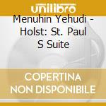 Menuhin Yehudi - Holst: St. Paul S Suite cd