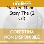 Manfred Mann - Story The (2 Cd) cd musicale di Manfred Mann