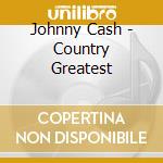 Johnny Cash - Country Greatest cd musicale di Johnny Cash