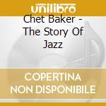 Chet Baker - The Story Of Jazz cd