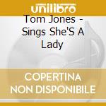 Tom Jones - Sings She'S A Lady cd musicale di Tom Jones