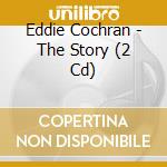 Eddie Cochran - The Story (2 Cd) cd musicale di Eddie Cochran