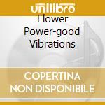 Flower Power-good Vibrations cd