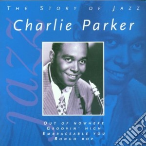 Charlie Parker - The Story Of Jazz cd musicale di PARKER CHARLIE