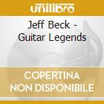 Jeff Beck - Guitar Legends cd musicale di Jeff Beck