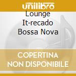Lounge It-recado Bossa Nova cd