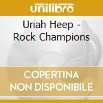 Uriah Heep - Rock Champions cd