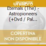 Eternals (The) - Astropioneers (+Dvd / Pal 0) cd