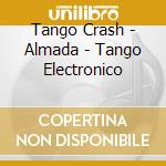Tango Crash - Almada - Tango Electronico cd