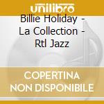 Billie Holiday - La Collection - Rtl Jazz cd musicale di Billie Holiday