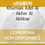 Khumais Adel Al - Akher Al Akhbar cd musicale di Khumais Adel Al