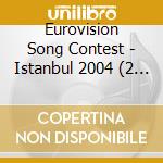 Eurovision Song Contest - Istanbul 2004 (2 Cd) cd
