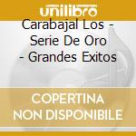 Carabajal Los - Serie De Oro - Grandes Exitos cd