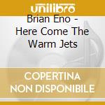 Brian Eno - Here Come The Warm Jets cd musicale di Brian Eno